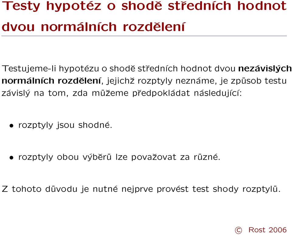 způsob testu závislý na tom, zda můžeme předpokládat následující: rozptyly jsou shodné.