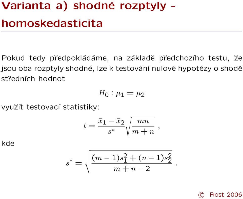 shodné, lze k testování nulové hypotézy o shodě středních hodnot H 0 :