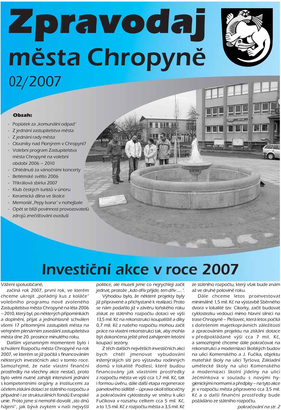Keramická dílna ve školce - Memoriál Pepy Ivana v nohejbale - Opět se blíží povinnost provozovatelů zdrojů znečišťování ovzduší Investiční akce v roce 2007 Vážení spoluobčané, začíná rok 2007, první