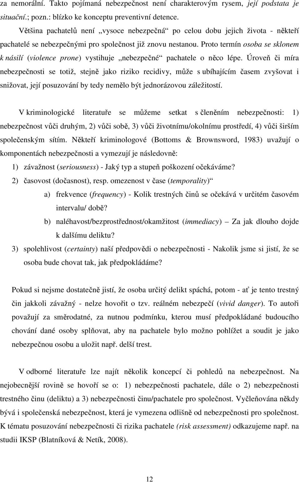 Proto termín osoba se sklonem k násilí (violence prone) vystihuje nebezpečné pachatele o něco lépe.