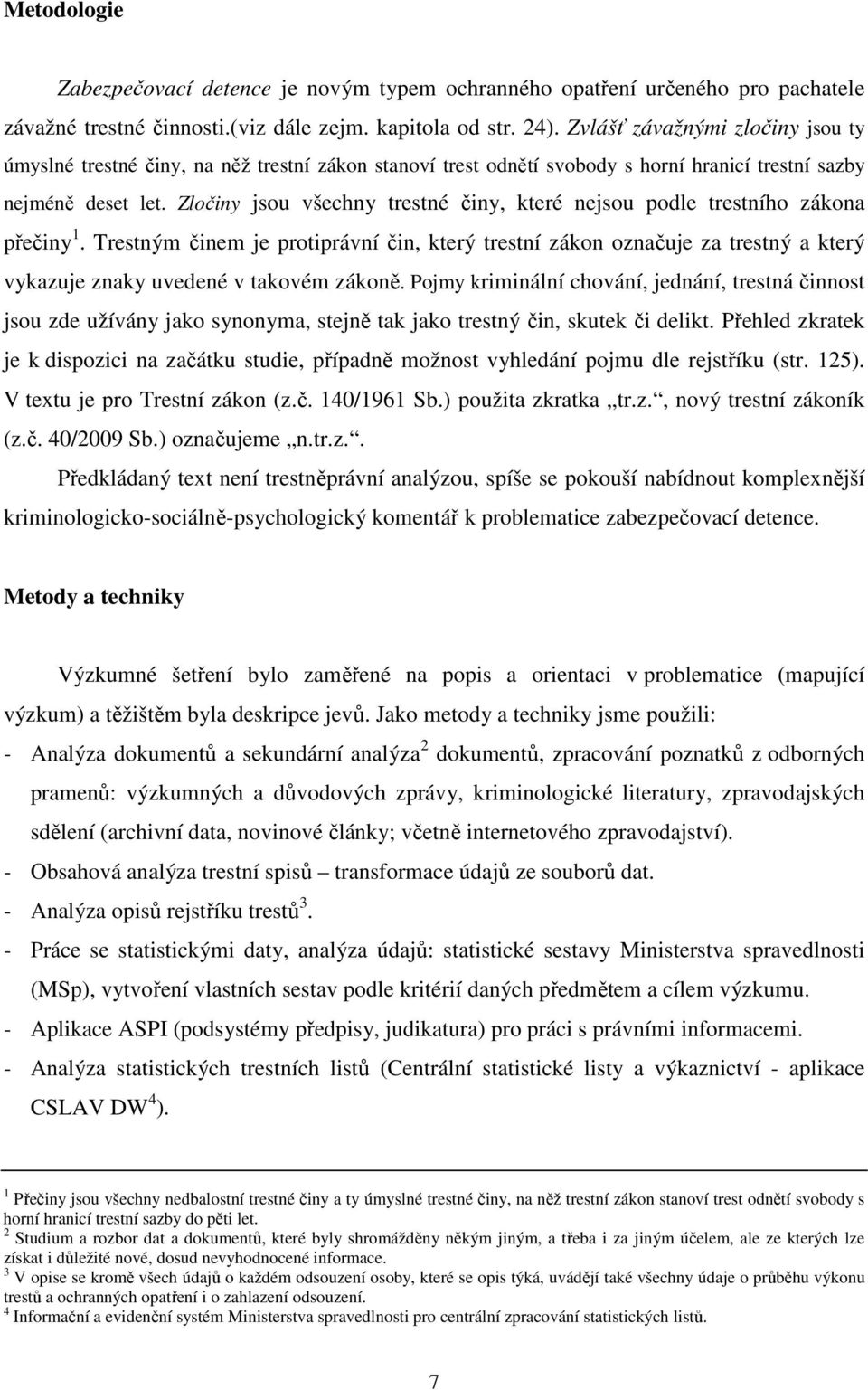 Zločiny jsou všechny trestné činy, které nejsou podle trestního zákona přečiny 1.