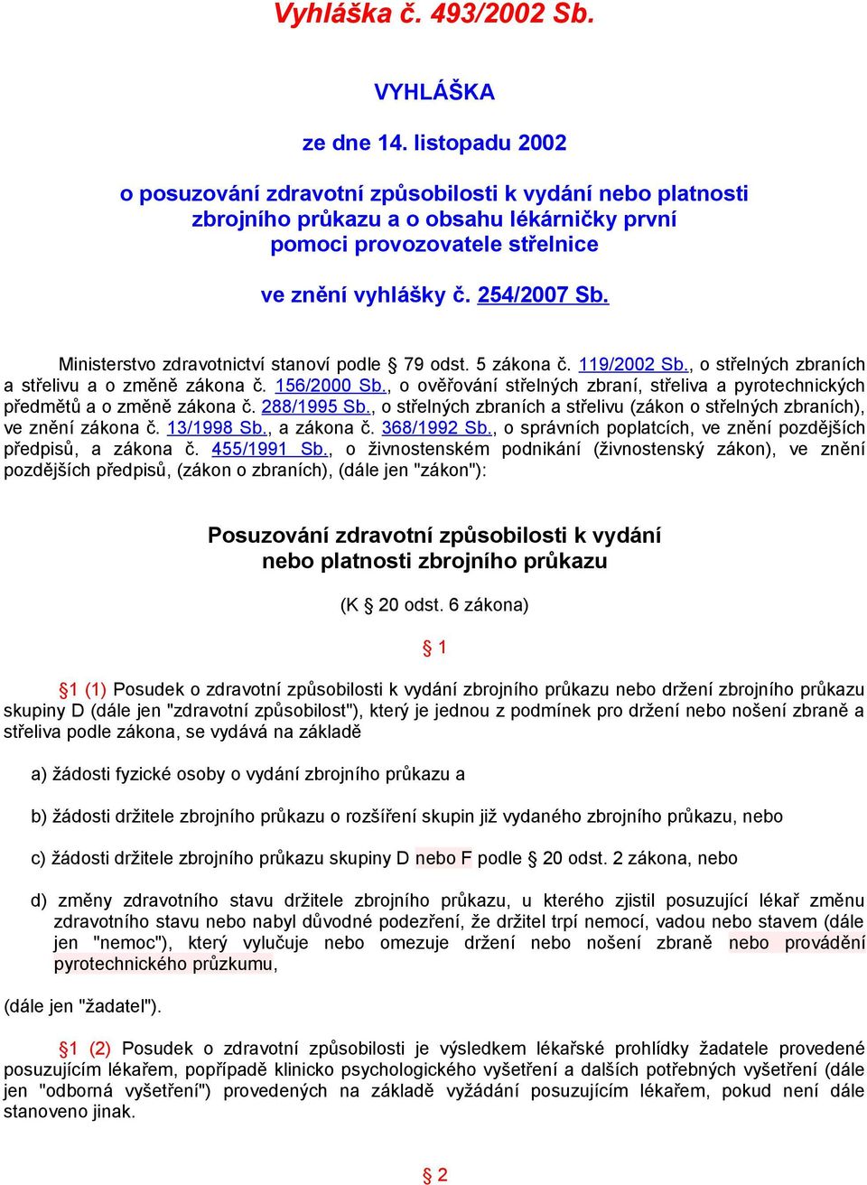 Ministerstvo zdravotnictví stanoví podle 79 odst. 5 zákona č. 119/2002 Sb., o střelných zbraních a střelivu a o změně zákona č. 156/2000 Sb.