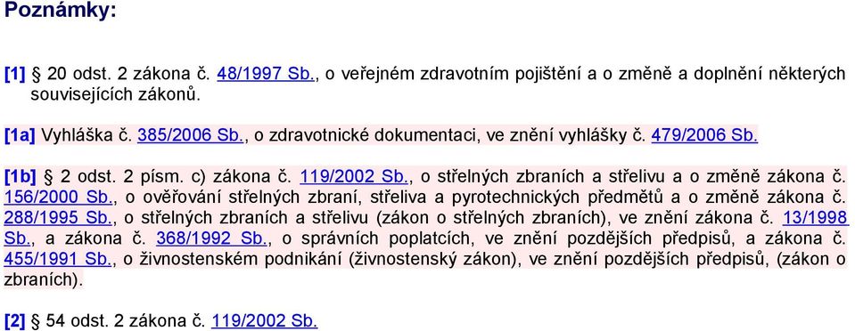 , o ověřování střelných zbraní, střeliva a pyrotechnických předmětů a o změně zákona č. 288/1995 Sb., o střelných zbraních a střelivu (zákon o střelných zbraních), ve znění zákona č. 13/1998 Sb.