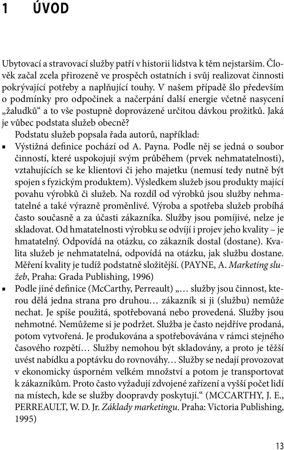 Podstatu služeb popsala řada autorů, například: Výstižná definice pochází od A. Payna.