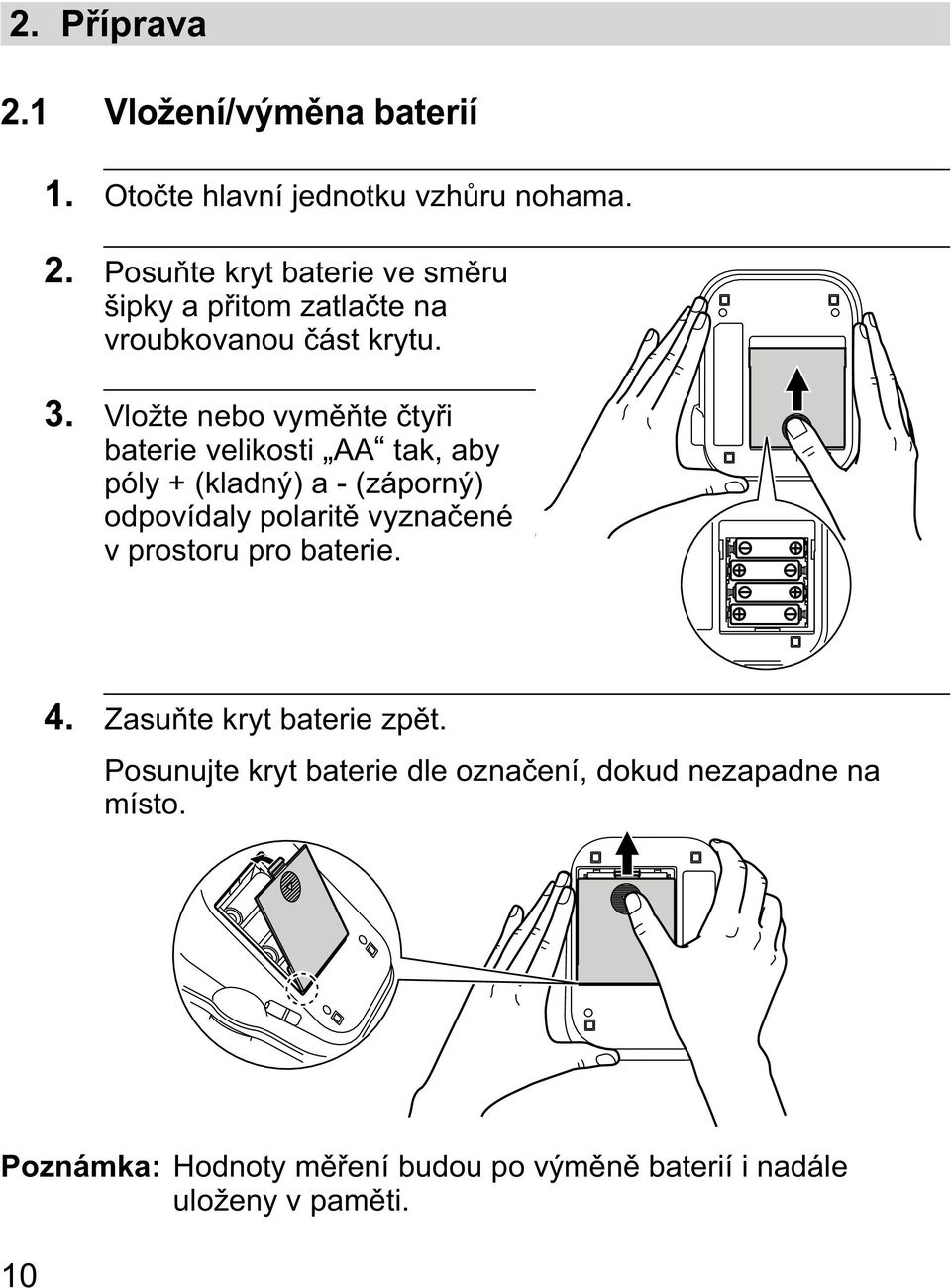 prostoru pro baterie. 4. Zasu te kryt baterie zp t. Posunujte kryt baterie dle ozna ení, dokud nezapadne na místo.