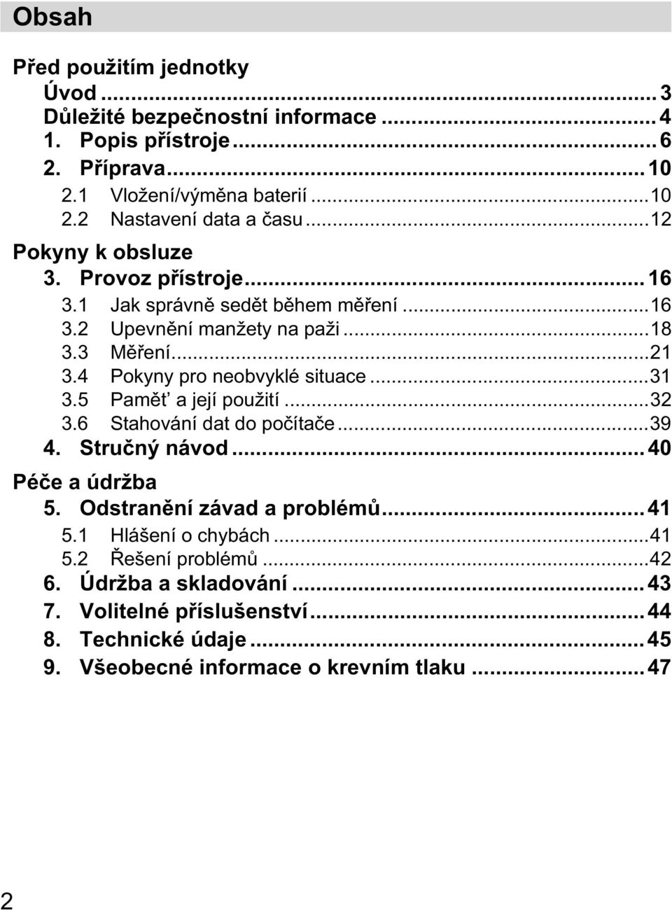 4 Pokyny pro neobvyklé situace...31 3.5 Pam t a její použití...32 3.6 Stahování dat do po íta e...39 4. Stru ný návod...40 Pé e a údržba 5.