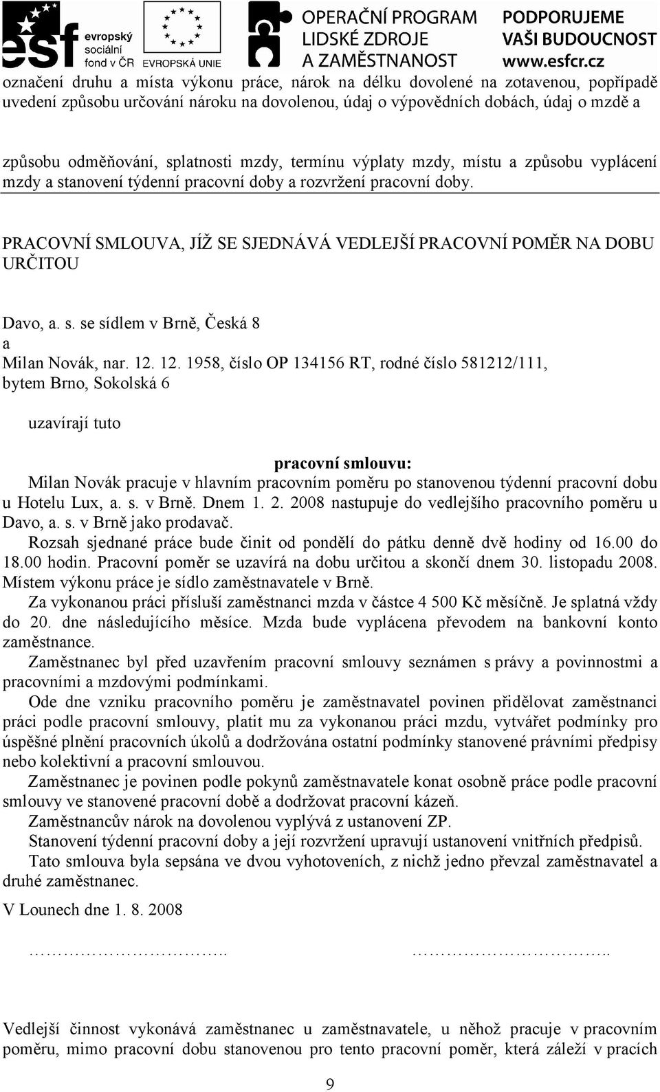 PRACOVNÍ SMLOUVA, JÍŽ SE SJEDNÁVÁ VEDLEJŠÍ PRACOVNÍ POMĚR NA DOBU URČITOU Davo, a. s. se sídlem v Brně, Česká 8 a Milan Novák, nar. 12.