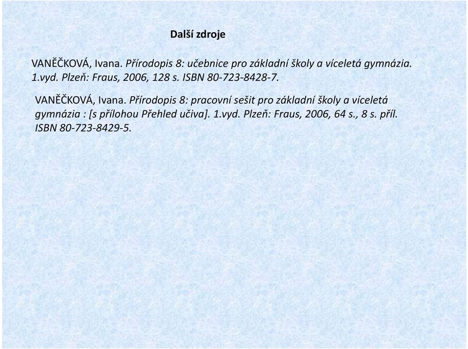 Plzeň: Fraus, 2006, 128 s. ISBN 80-723-8428-7. VANĚČKOVÁ, Ivana.