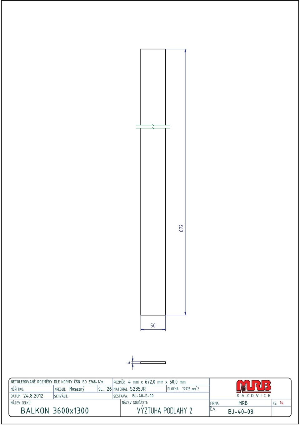 : 26 MATERIÁL: S235JR 4 mm x 672,0 mm x 50,0 mm