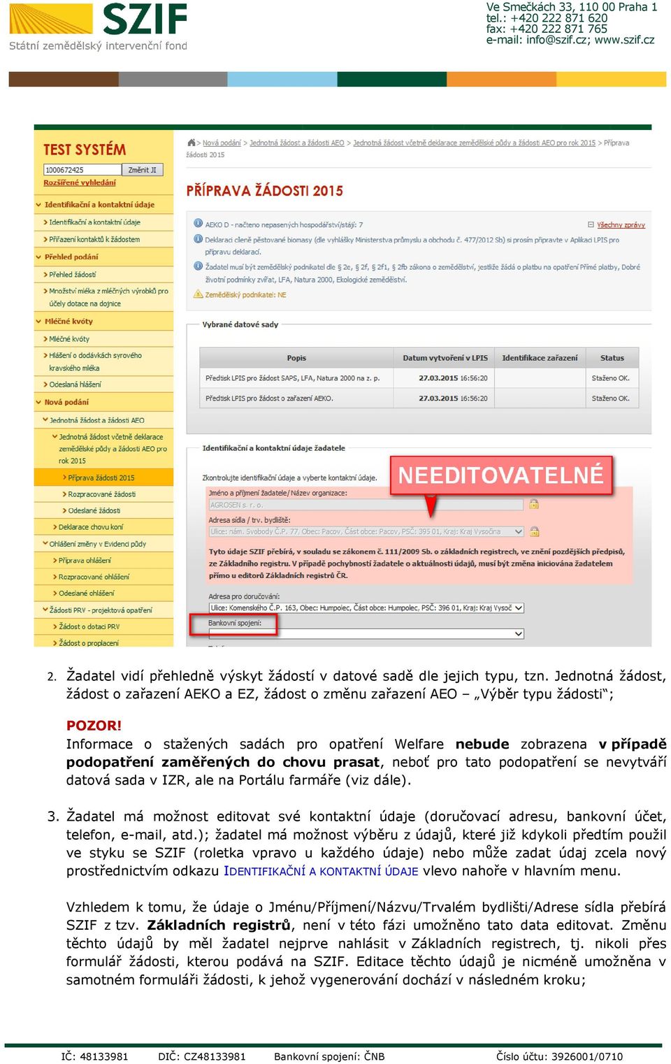 (viz dále). 3. Žadatel má možnost editovat své kontaktní údaje (doručovací adresu, bankovní účet, telefon, e-mail, atd.