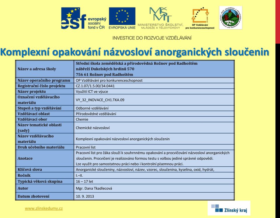 názvosloví anorganických sloučenin. Procvičení je realizováno formou testu s volbou jediné správné odpovědi.