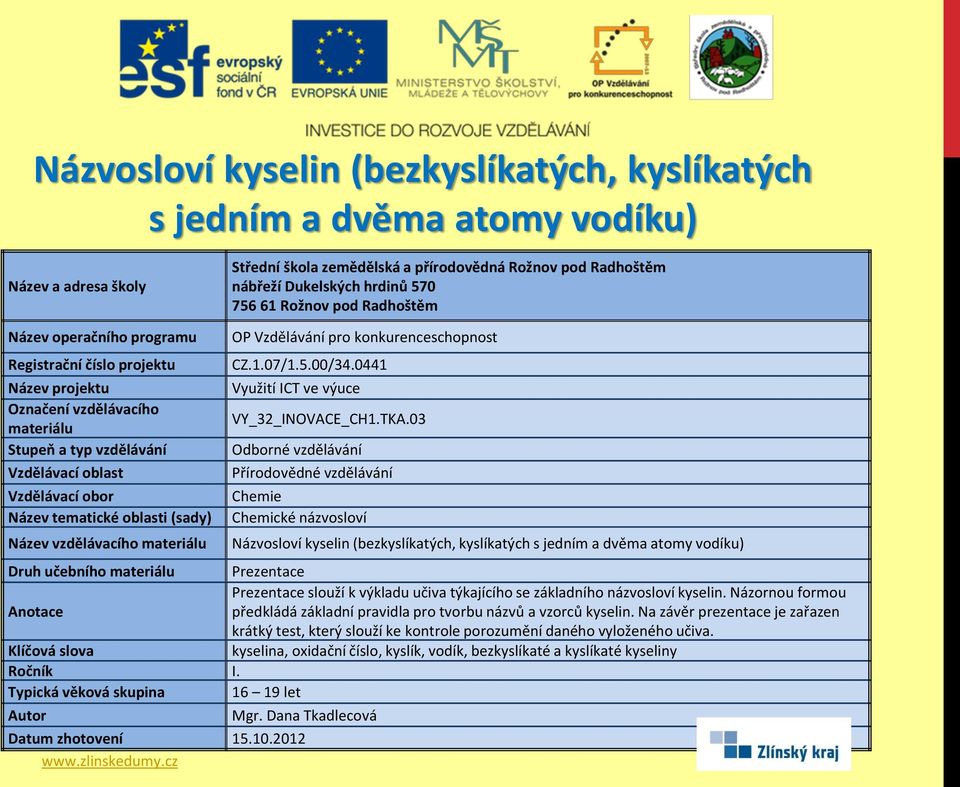 názvosloví kyselin. Názornou formou předkládá základní pravidla pro tvorbu názvů a vzorců kyselin.