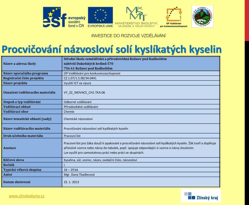 názvosloví solí kyslíkatých kyselin. Žák tvoří a doplňuje příslušné vzorce nebo názvy do tabulek, popř.