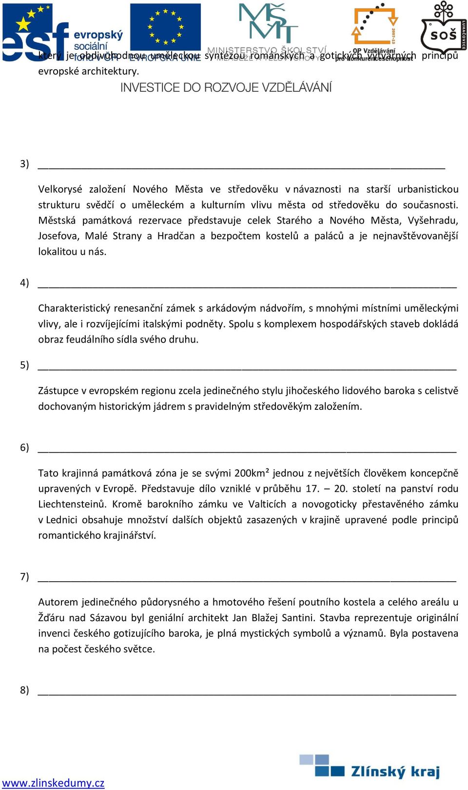 Městská památková rezervace představuje celek Starého a Nového Města, Vyšehradu, Josefova, Malé Strany a Hradčan a bezpočtem kostelů a paláců a je nejnavštěvovanější lokalitou u nás.