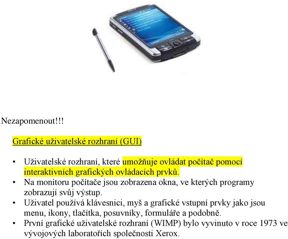 grafických ovládacích prvků. Na monitoru počítače jsou zobrazena okna, ve kterých programy zobrazují svůj výstup.