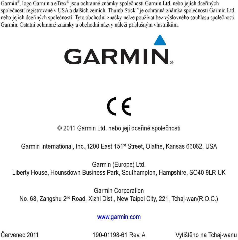 Ostatní ochranné známky a obchodní názvy náleží příslušným vlastníkům. 2011 Garmin Ltd. nebo její dceřiné společnosti Garmin International, Inc.