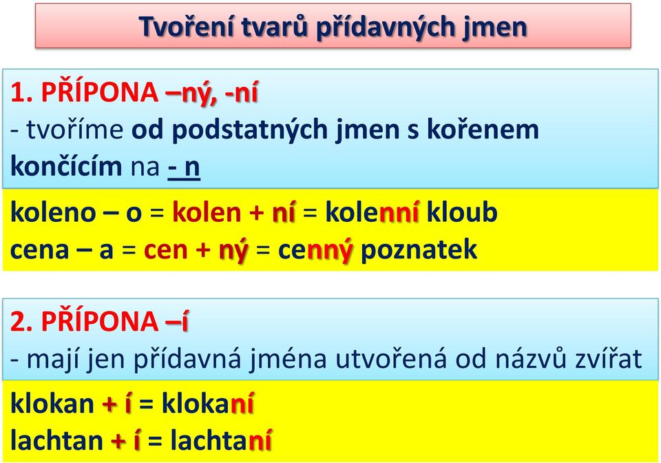 koleno o = kolen + ní = kolenní kloub cena a = cen + ný = cenný