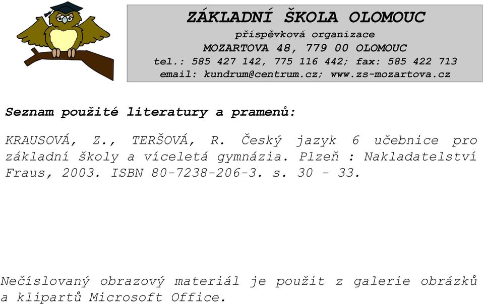 cz Seznam použité literatury a pramenů: KRAUSOVÁ, Z., TERŠOVÁ, R.