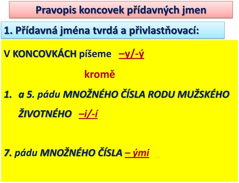 KONCOVKÁCH píšeme y/-ý kromě 1. a 5.