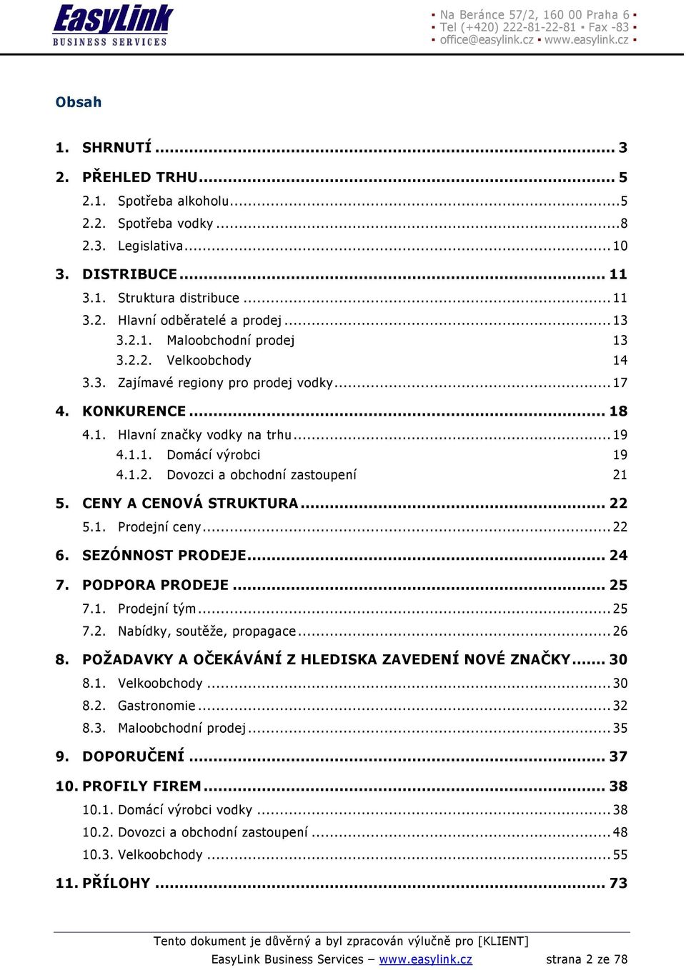 CENY A CENOVÁ STRUKTURA... 22 5.1. Prodejní ceny...22 6. SEZÓNNOST PRODEJE... 24 7. PODPORA PRODEJE... 25 7.1. Prodejní tým...25 7.2. Nabídky, soutěže, propagace...26 8.