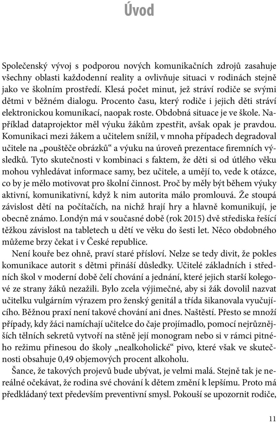 Například dataprojektor měl výuku žákům zpestřit, avšak opak je pravdou.