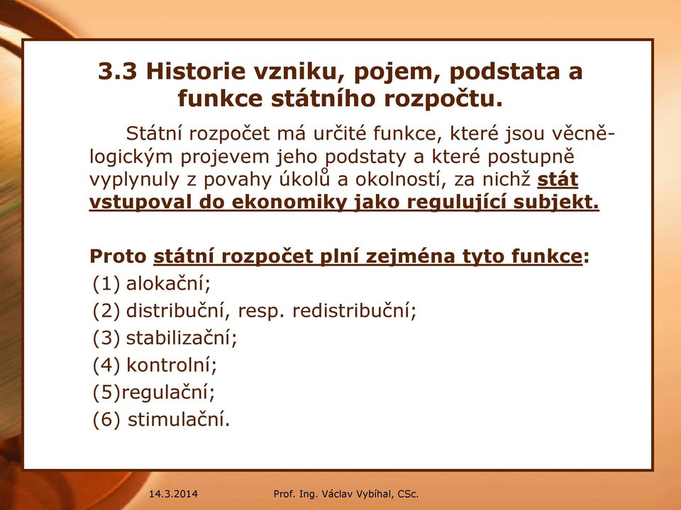 vyplynuly z povahy úkolů a okolností, za nichž stát vstupoval do ekonomiky jako regulující subjekt.