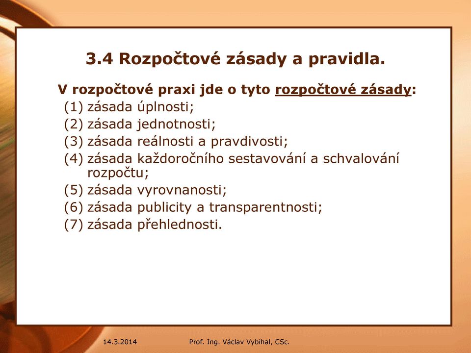 zásada jednotnosti; (3) zásada reálnosti a pravdivosti; (4) zásada