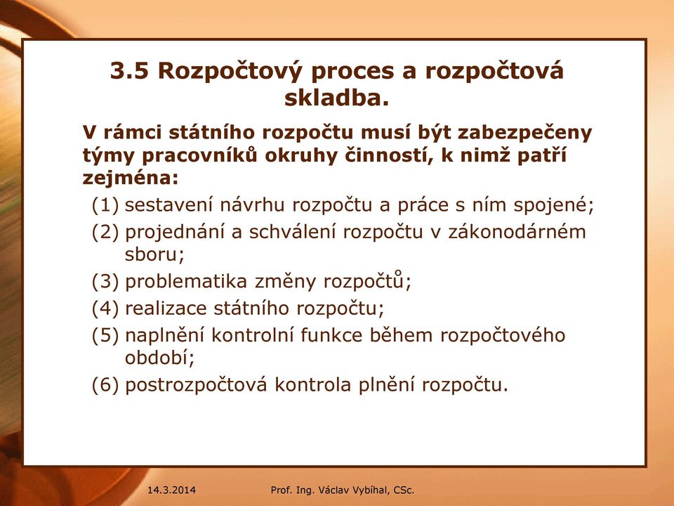 sestavení návrhu rozpočtu a práce s ním spojené; (2) projednání a schválení rozpočtu v zákonodárném