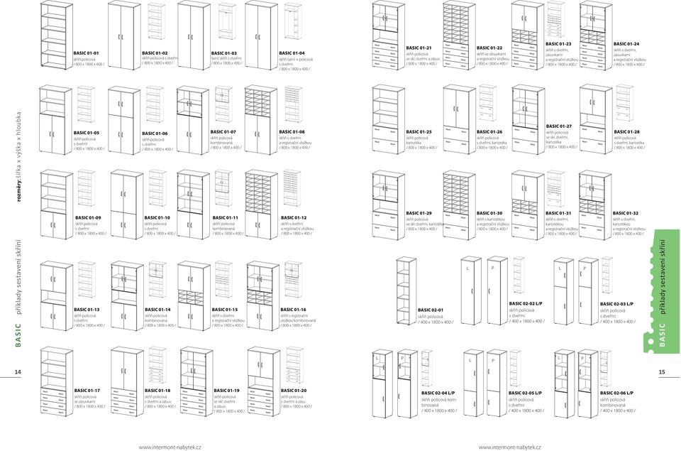 BASIC 01-05 BASIC 01-09 BASIC 01-13 BASIC 01-06 BASIC 01-10 BASIC 01-14 kombinovaná BASIC 01-07 kombinovaná BASIC 01-11 kombinovaná BASIC 01-15 skříň a registrační vložkou BASIC 01-08 skříň a