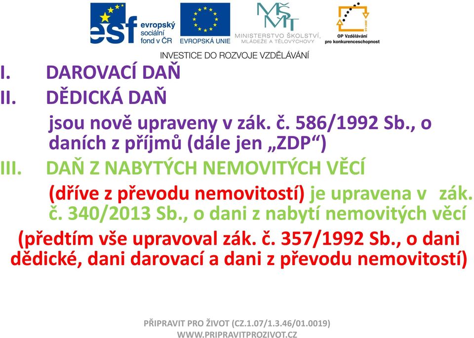 DAŇ Z NABYTÝCH NEMOVITÝCH VĚCÍ (dříve z převodu nemovitostí) je upravena v zák. č. 340/2013 Sb.