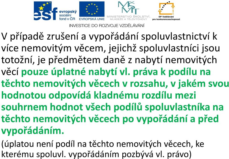 práva k podílu na těchto nemovitých věcech v rozsahu, v jakém svou hodnotou odpovídá kladnému rozdílu mezi souhrnem hodnot