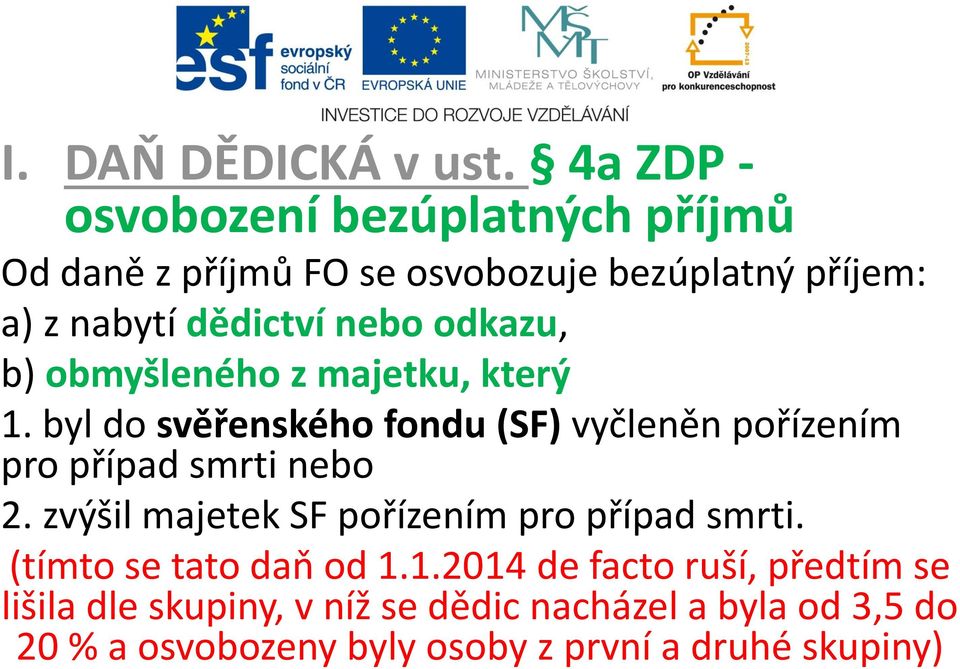 odkazu, b) obmyšleného z majetku, který 1. byl do svěřenského fondu (SF) vyčleněn pořízením pro případ smrti nebo 2.