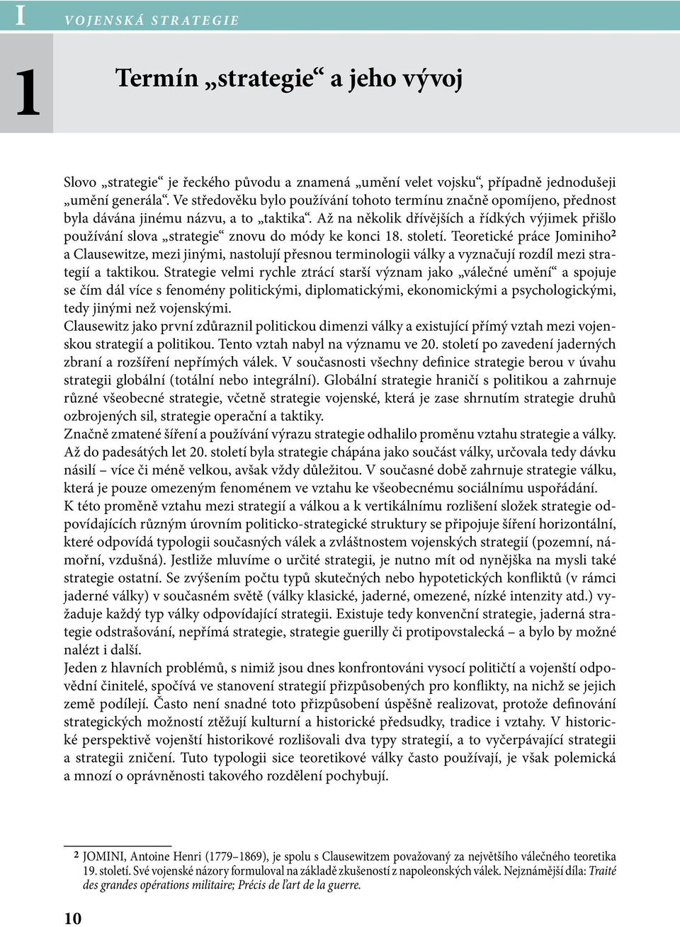 Až na několik dřívějších a řídkých výjimek přišlo používání slova strategie znovu do módy ke konci 18. století.