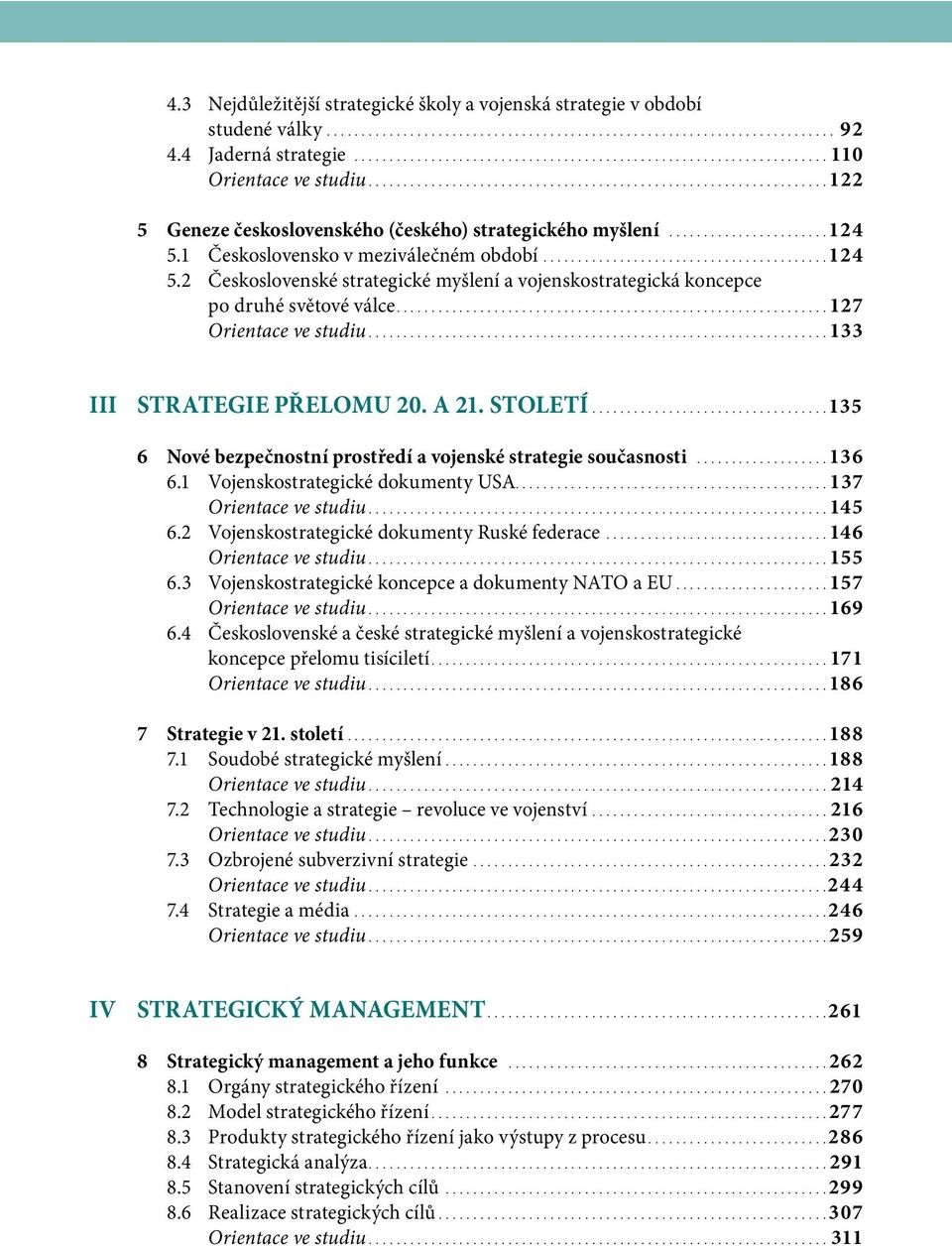 ..133 III STRATEGIE PŘELOMU 20. A 21. STOLETÍ...135 6 Nové bezpečnostní prostředí a vojenské strategie současnosti...136 6.1 Vojenskostrategické dokumenty USA............................................. 137 Orientace ve studiu.