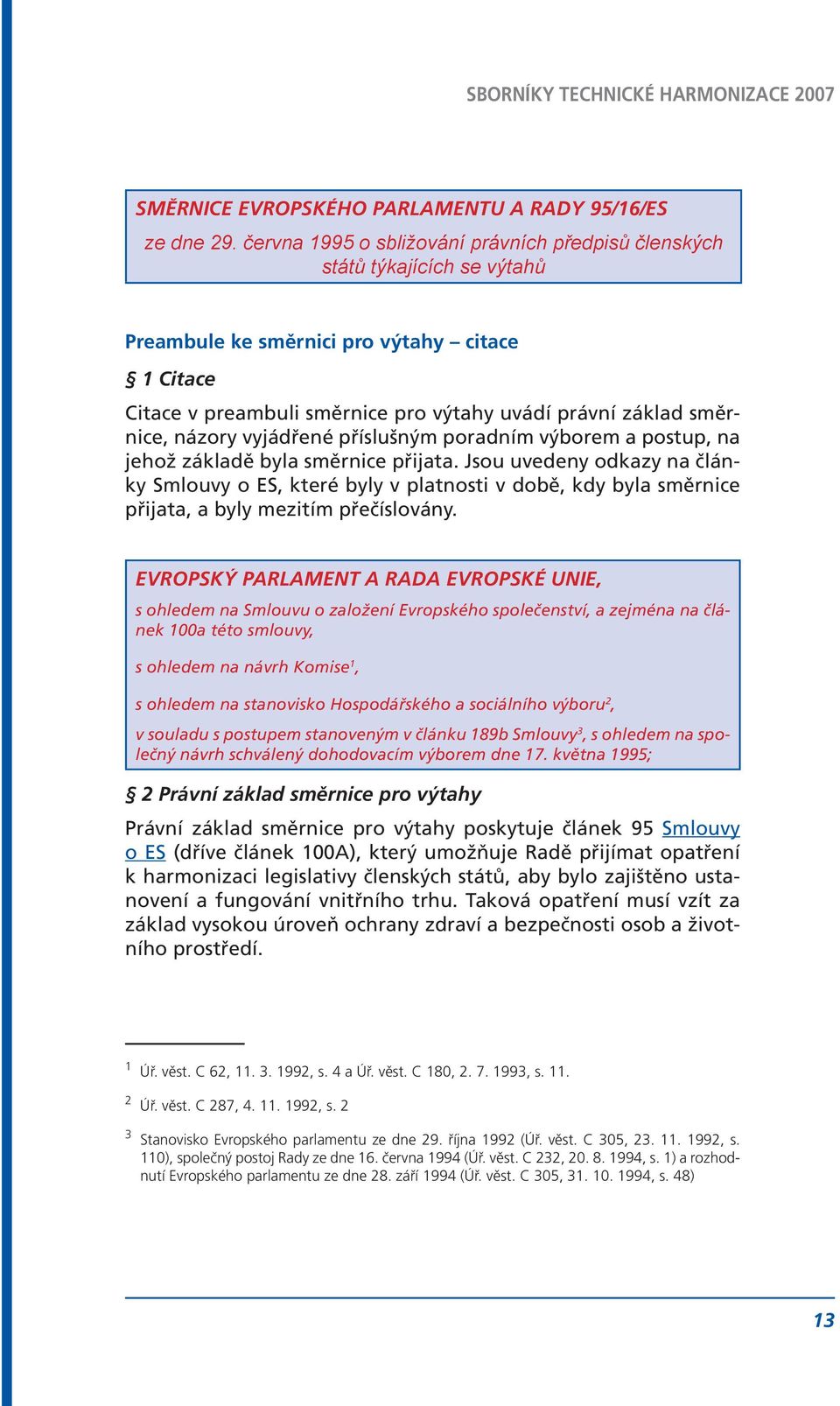 názory vyjádřené příslušným poradním výborem a postup, na jehož základě byla směrnice přijata.