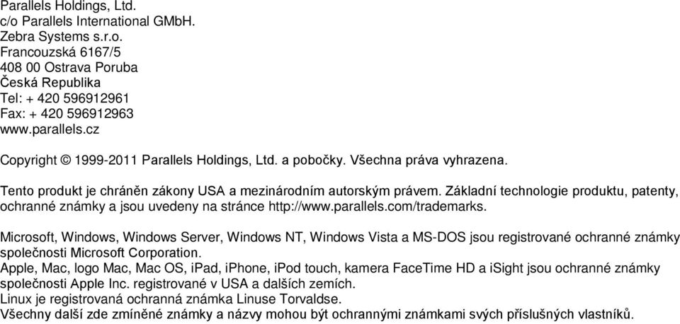 Základní technologie produktu, patenty, ochranné známky a jsou uvedeny na stránce http://www.parallels.com/trademarks.