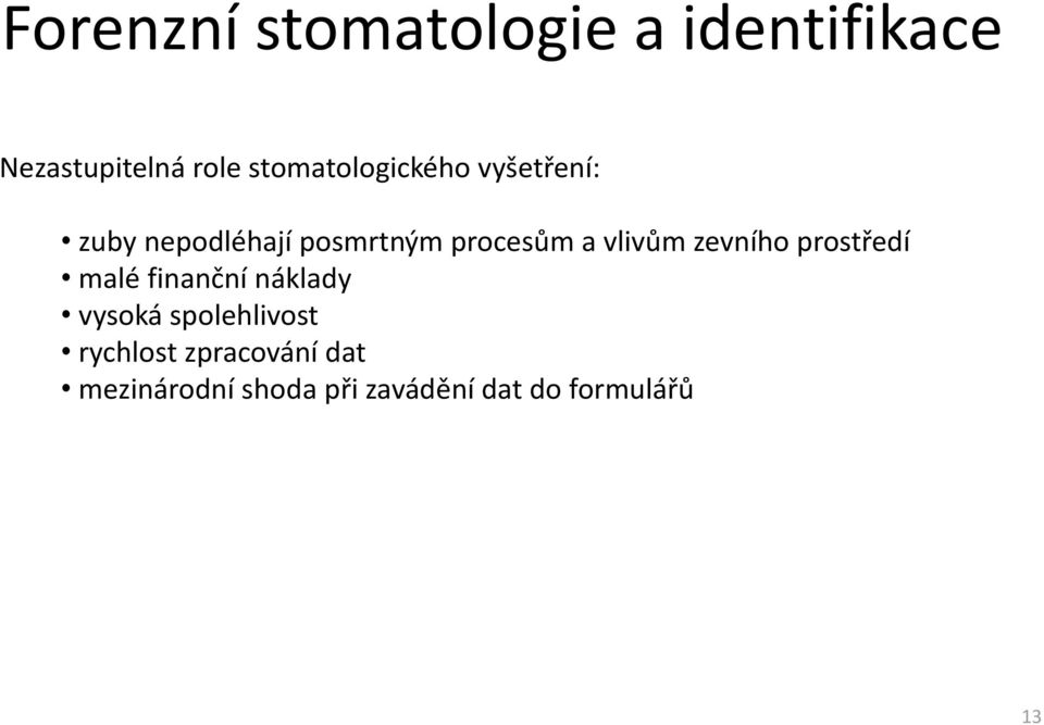 vlivům zevního prostředí malé finanční náklady vysoká