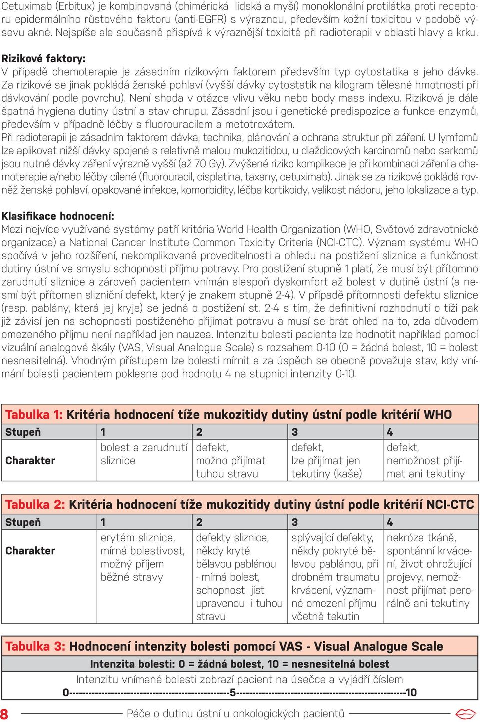 Rizikové faktory: V případě chemoterapie je zásadním rizikovým faktorem především typ cytostatika a jeho dávka.