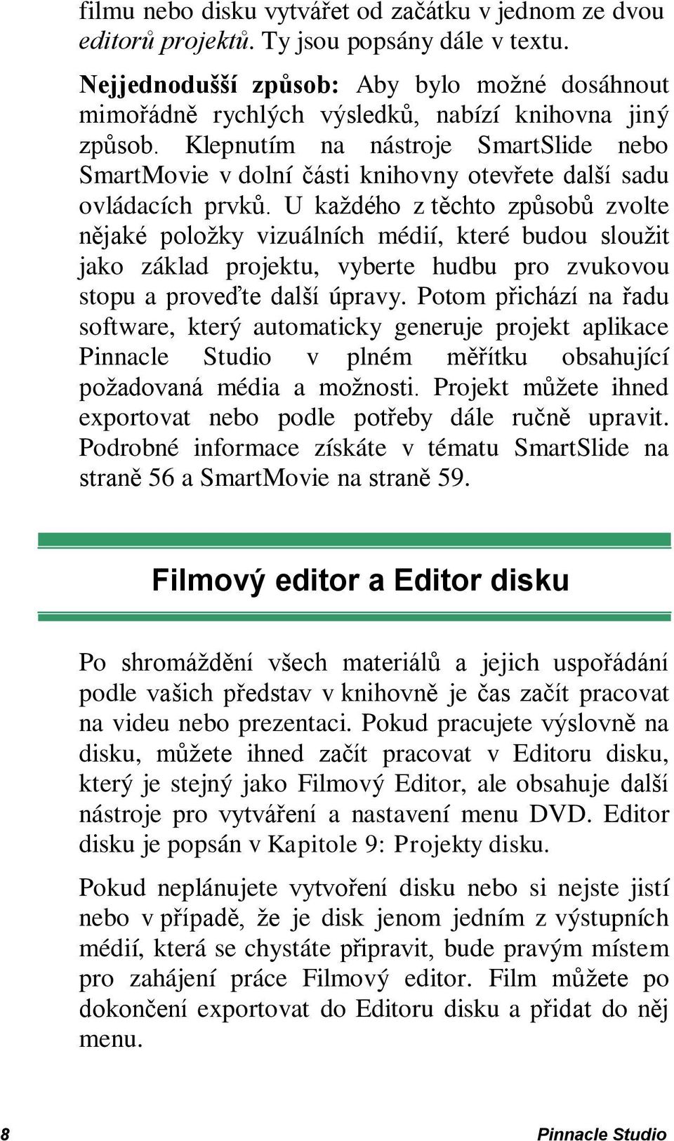 Klepnutím na nástroje SmartSlide nebo SmartMovie v dolní části knihovny otevřete další sadu ovládacích prvků.