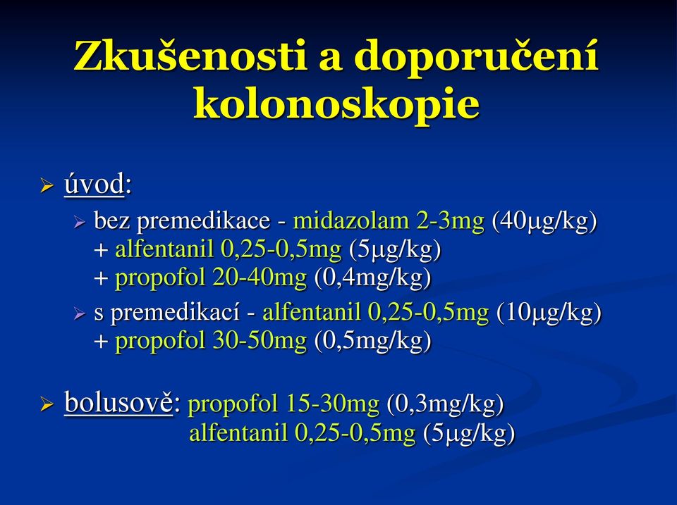 (0,4mg/kg) s premedikací - alfentanil 0,25-0,5mg (10 g/kg) + propofol