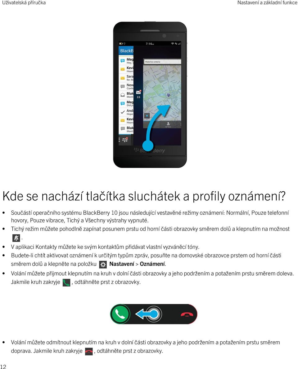 Tichý režim můžete pohodlně zapínat posunem prstu od horní části obrazovky směrem dolů a klepnutím na možnost. V aplikaci Kontakty můžete ke svým kontaktům přidávat vlastní vyzváněcí tóny.