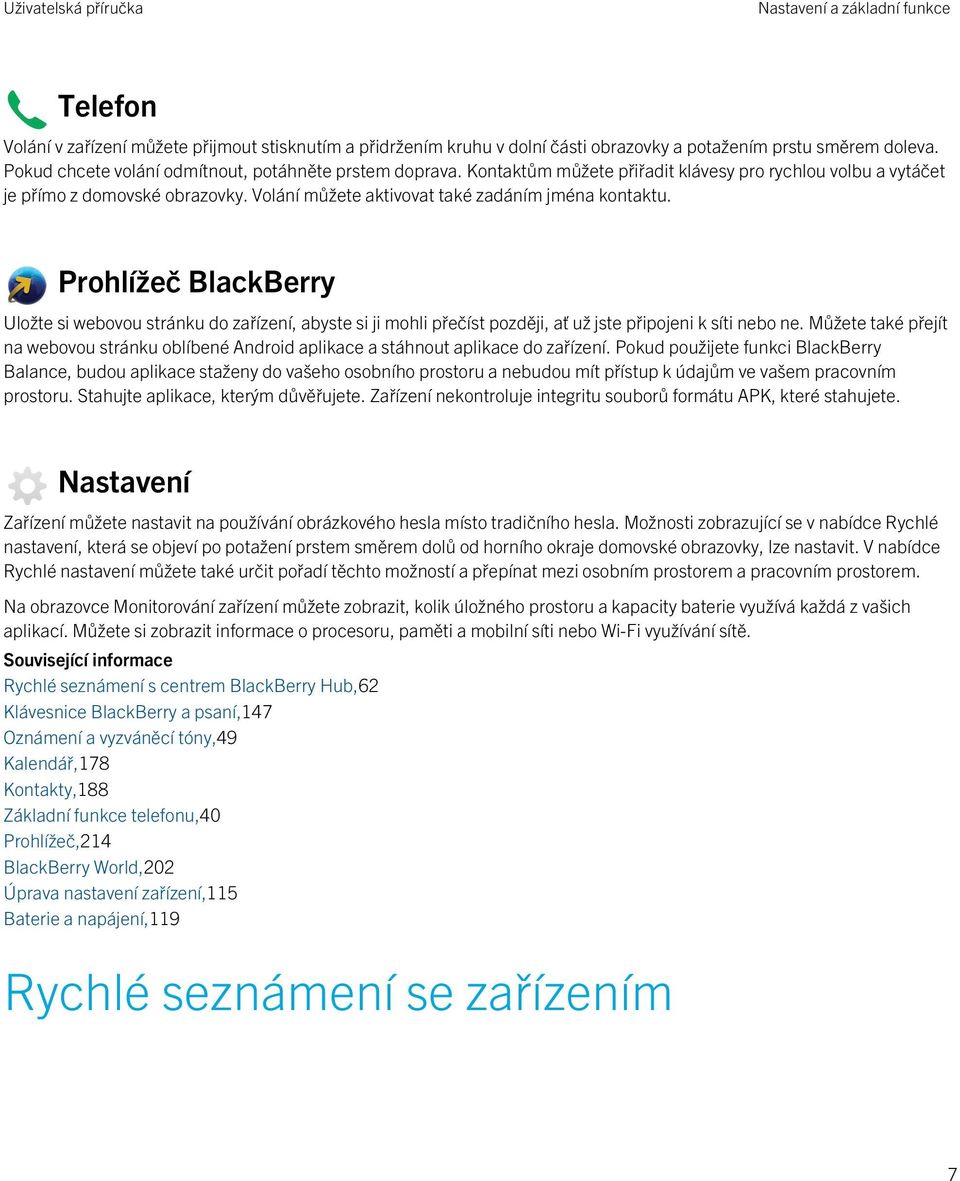 Volání můžete aktivovat také zadáním jména kontaktu. Prohlížeč BlackBerry Uložte si webovou stránku do zařízení, abyste si ji mohli přečíst později, ať už jste připojeni k síti nebo ne.