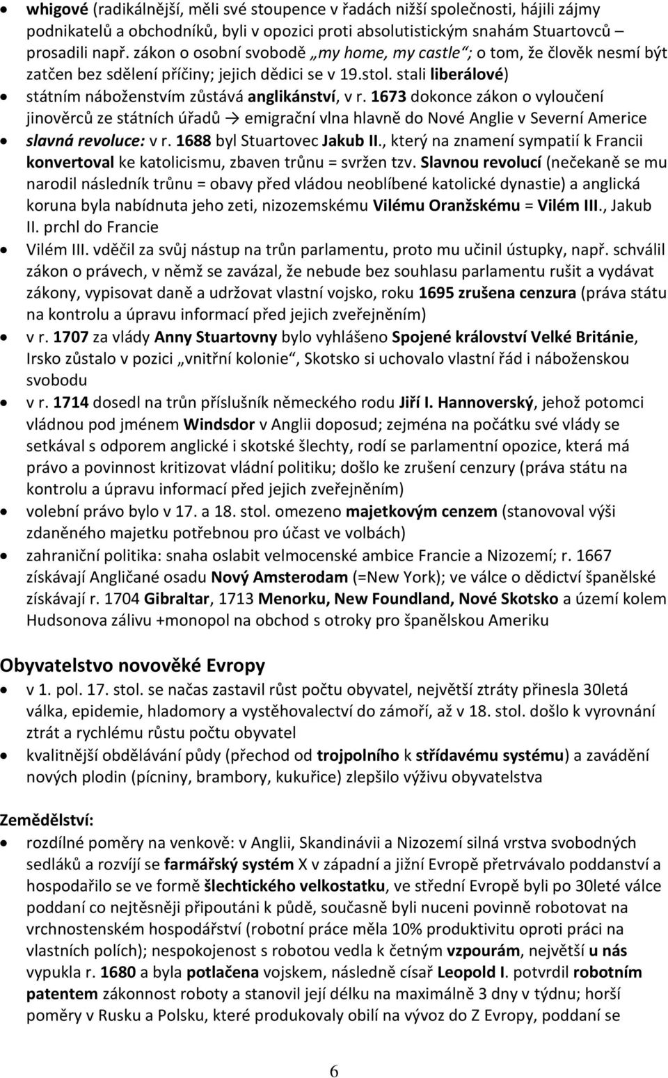 1673 dokonce zákon o vyloučení jinověrců ze státních úřadů emigrační vlna hlavně do Nové Anglie v Severní Americe slavná revoluce: v r. 1688 byl Stuartovec Jakub II.