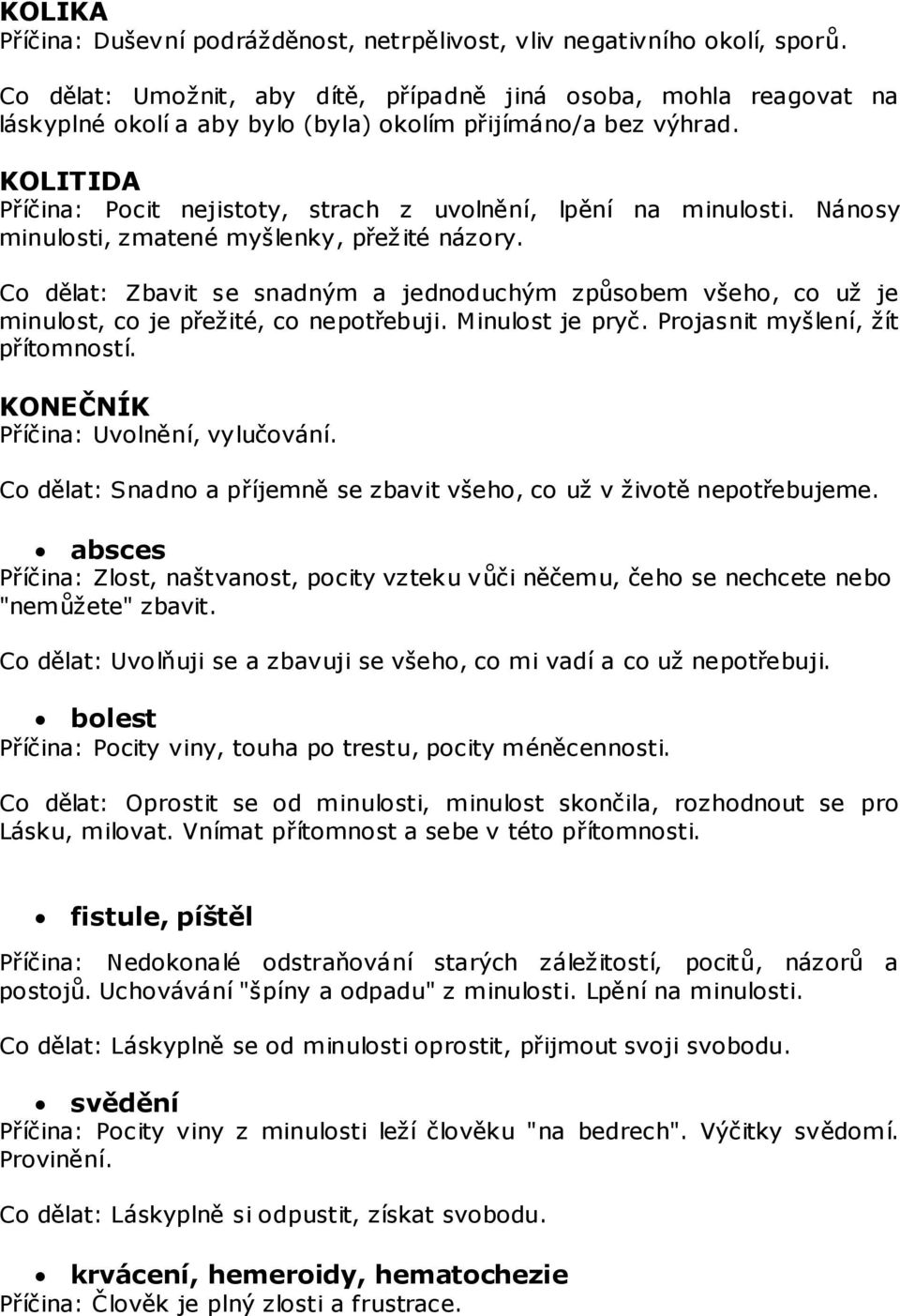 KOLITIDA Příčina: Pocit nejistoty, strach z uvolnění, lpění na minulosti. Nánosy minulosti, zmatené myšlenky, přež ité názory.