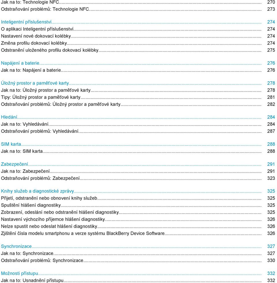 .. 278 Jak na to: Úložný prostor a paměťové karty... 278 Tipy: Úložný prostor a paměťové karty... 281 Odstraňování problémů: Úložný prostor a paměťové karty... 282 Hledání... 284 Jak na to: Vyhledávání.