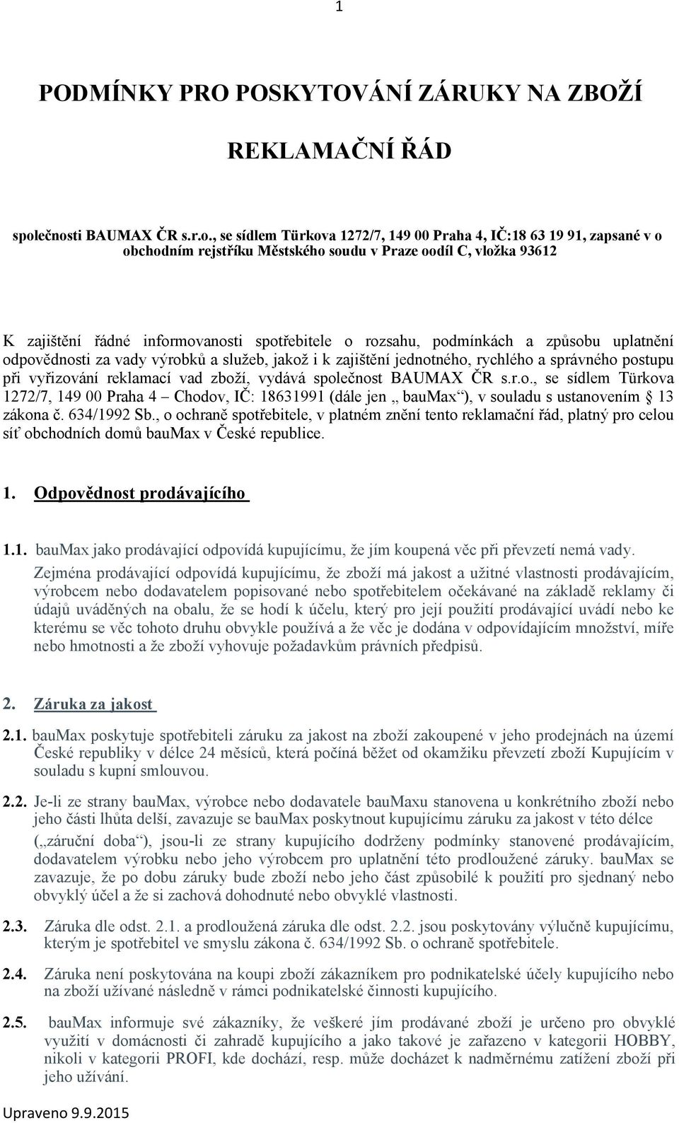 spotřebitele o rozsahu, podmínkách a způsobu uplatnění odpovědnosti za vady výrobků a služeb, jakož i k zajištění jednotného, rychlého a správného postupu při vyřizování reklamací vad zboží, vydává