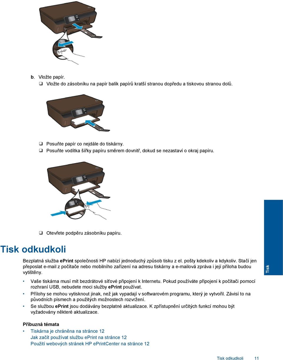 Tisk odkudkoli Bezplatná služba eprint společnosti HP nabízí jednoduchý způsob tisku z el. pošty kdekoliv a kdykoliv.