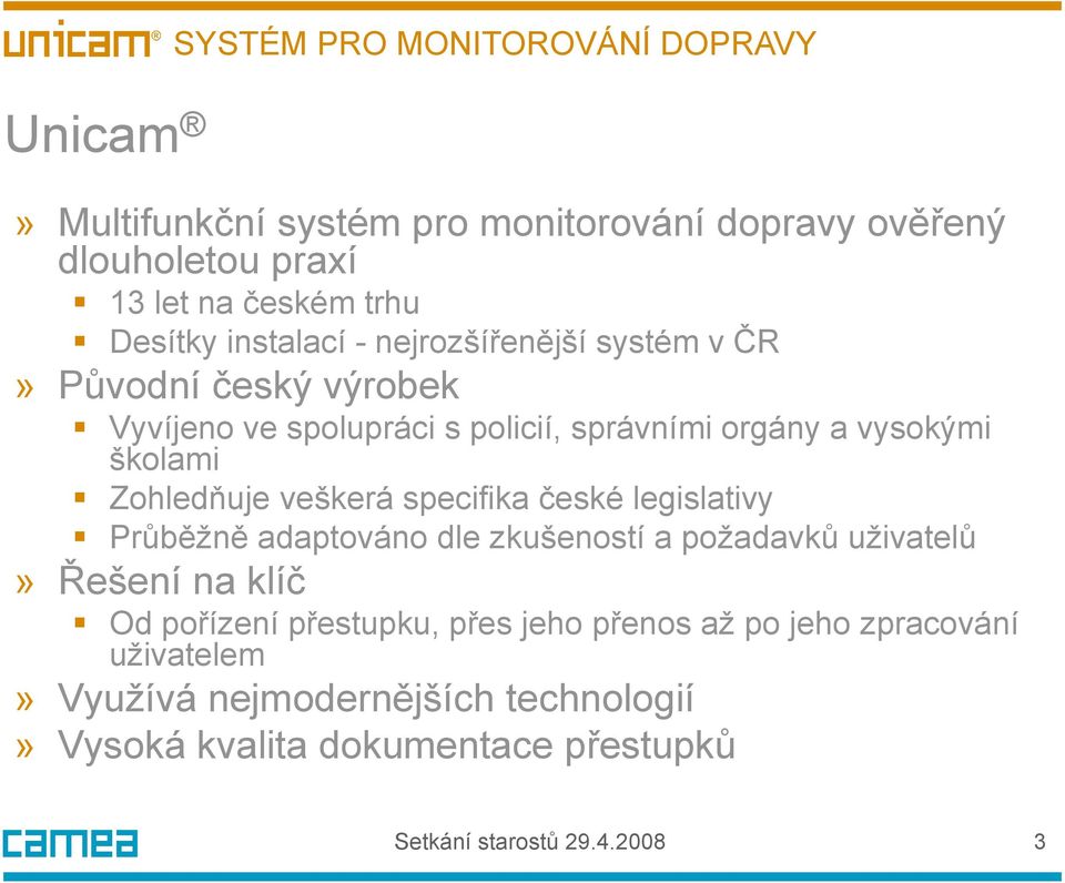 Zohledňuje veškerá specifika české legislativy Průběžně adaptováno dle zkušeností a požadavků uživatelů» Řešení na klíč Od pořízení přestupku,