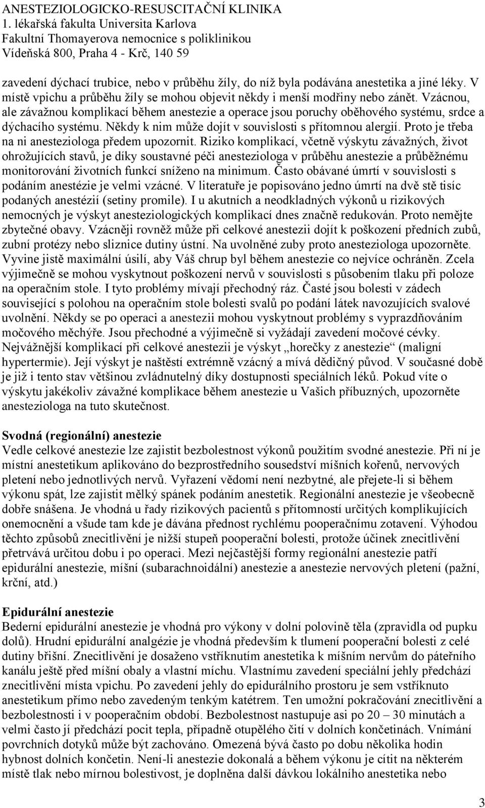 Proto je třeba na ni anesteziologa předem upozornit.