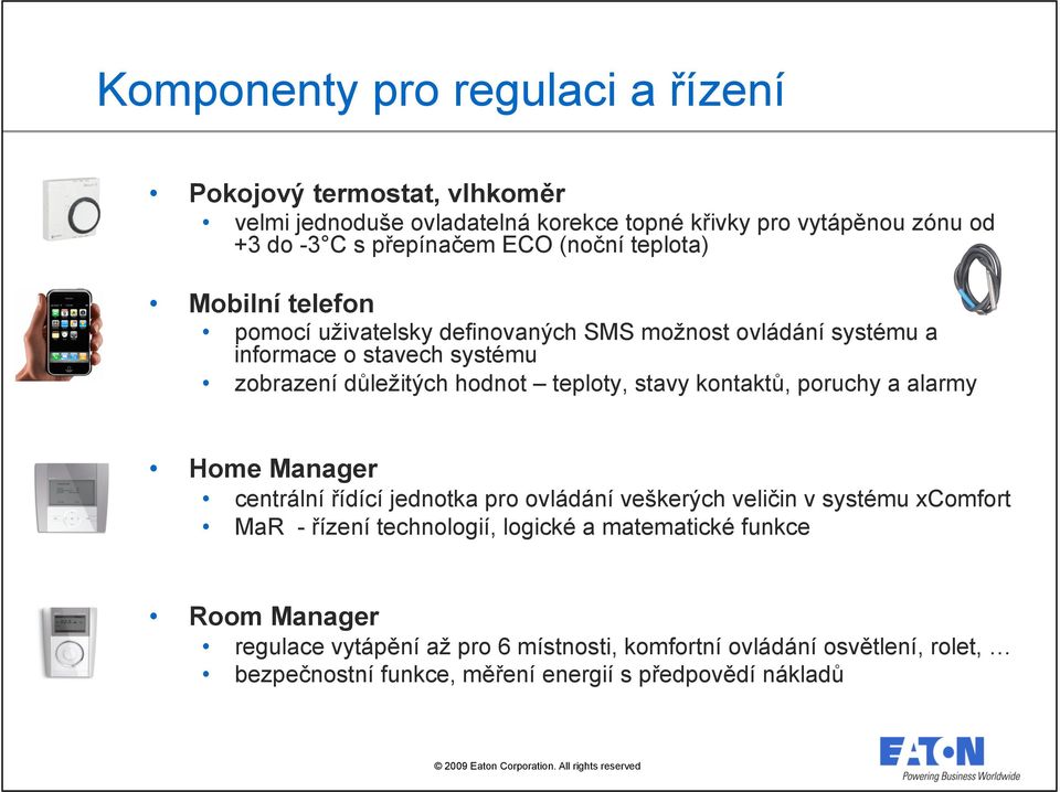 stavy kontaktů, poruchy a alarmy Home Manager centrální řídící jednotka pro ovládání veškerých veličin v systému xcomfort MaR - řízení technologií, logické a